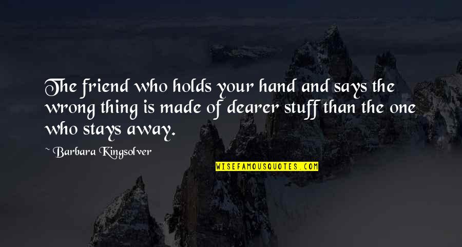 Friendship Is The Best Thing Ever Quotes By Barbara Kingsolver: The friend who holds your hand and says