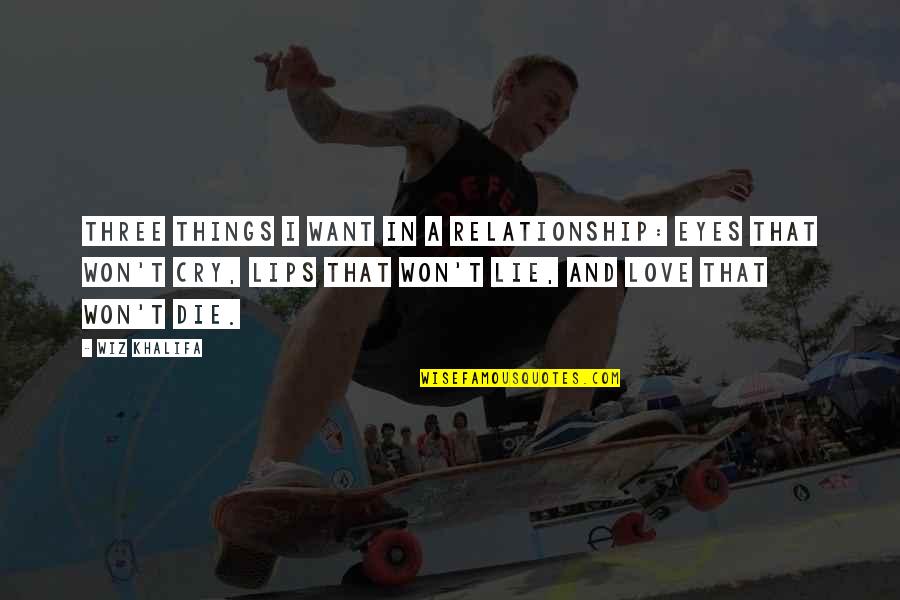 Friendship Is The Most Important Relationships In Life Quotes By Wiz Khalifa: Three things I want in a relationship: Eyes Friendship Is The Most Important Relationships In Life Quotes By Wiz Khalifa: Three things I want in a relationship: Eyes