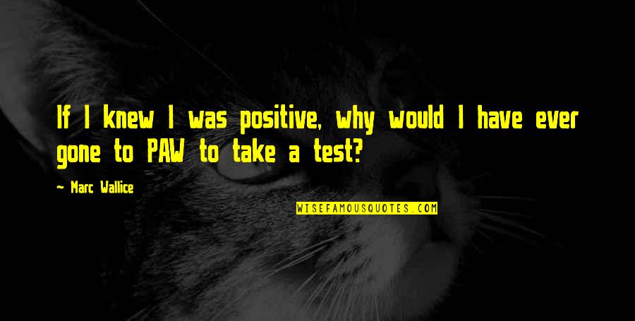 Friendship Is Thicker Than Blood Quotes By Marc Wallice: If I knew I was positive, why would