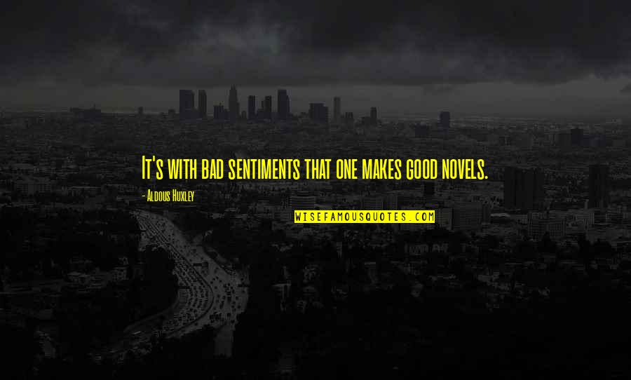Friendship Is Timeless Quotes By Aldous Huxley: It's with bad sentiments that one makes good Friendship Is Timeless Quotes By Aldous Huxley: It's with bad sentiments that one makes good