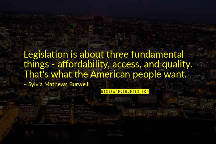 Friendship Is Two Way Street Quotes By Sylvia Mathews Burwell: Legislation is about three fundamental things - affordability, Friendship Is Two Way Street Quotes By Sylvia Mathews Burwell: Legislation is about three fundamental things - affordability,