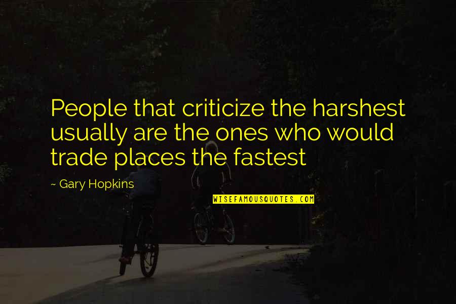 Friendship Isn't A One Way Street Quotes By Gary Hopkins: People that criticize the harshest usually are the