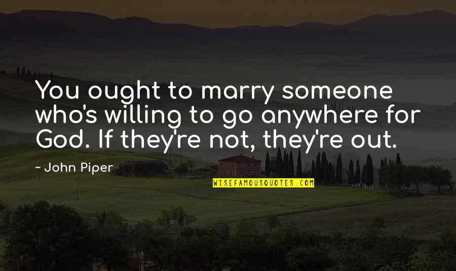 Friendship Isn't About Age Quotes By John Piper: You ought to marry someone who's willing to