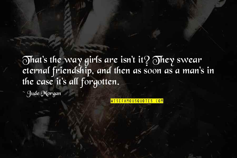Friendship Isn't Quotes By Jude Morgan: That's the way girls are isn't it? They Friendship Isn't Quotes By Jude Morgan: That's the way girls are isn't it? They