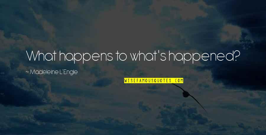 Friendship Lasts Longer Than Love Quotes By Madeleine L'Engle: What happens to what's happened?