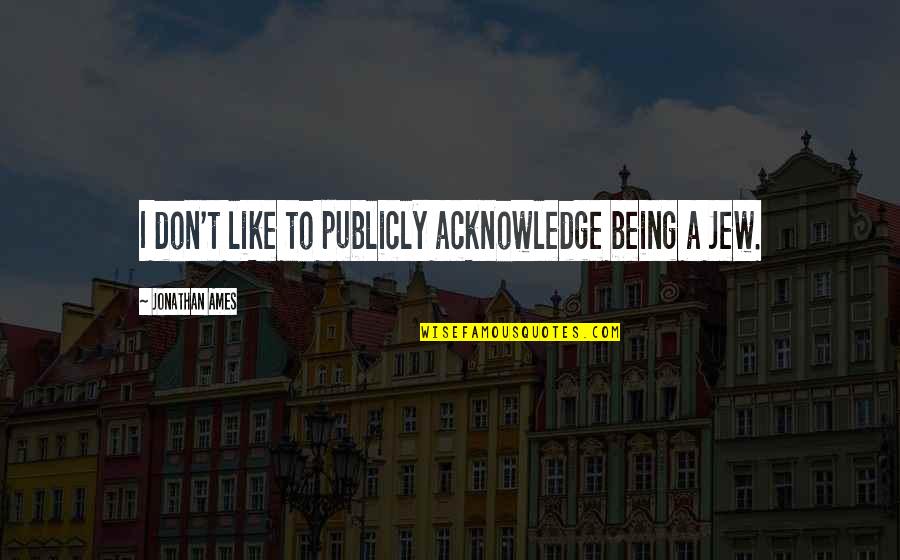 Friendship Laughter And Life Quotes By Jonathan Ames: I don't like to publicly acknowledge being a
