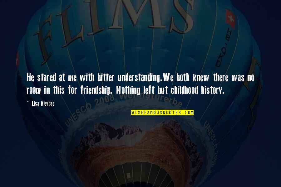 Friendship Left Out Quotes By Lisa Kleypas: He stared at me with bitter understanding.We both Friendship Left Out Quotes By Lisa Kleypas: He stared at me with bitter understanding.We both