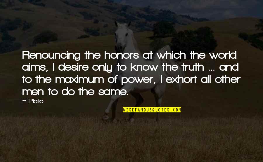 Friendship Letters And Quotes By Plato: Renouncing the honors at which the world aims, Friendship Letters And Quotes By Plato: Renouncing the honors at which the world aims,