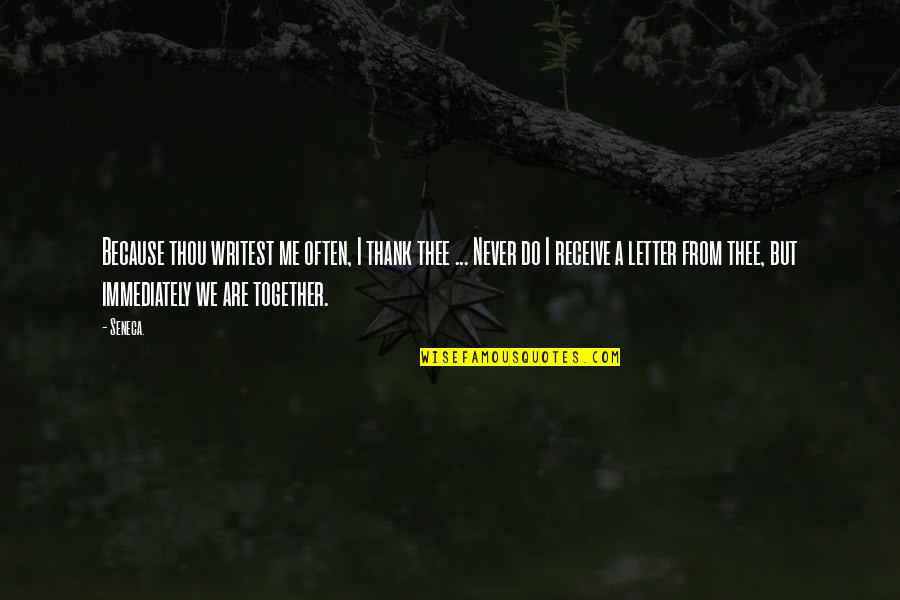 Friendship Letters And Quotes By Seneca.: Because thou writest me often, I thank thee Friendship Letters And Quotes By Seneca.: Because thou writest me often, I thank thee