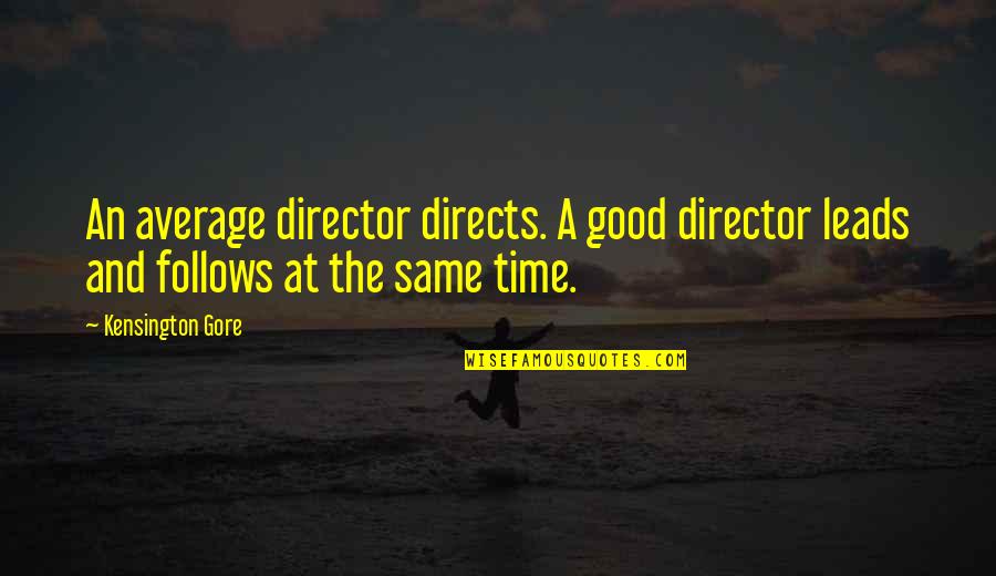 Friendship Letters From The Heart Quotes By Kensington Gore: An average director directs. A good director leads