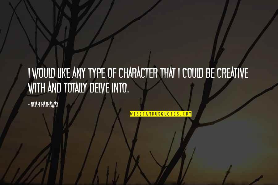 Friendship Levels Quotes By Noah Hathaway: I would like any type of character that Friendship Levels Quotes By Noah Hathaway: I would like any type of character that
