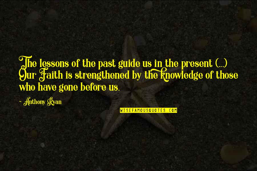 Friendship Lifelong Quotes By Anthony Ryan: The lessons of the past guide us in