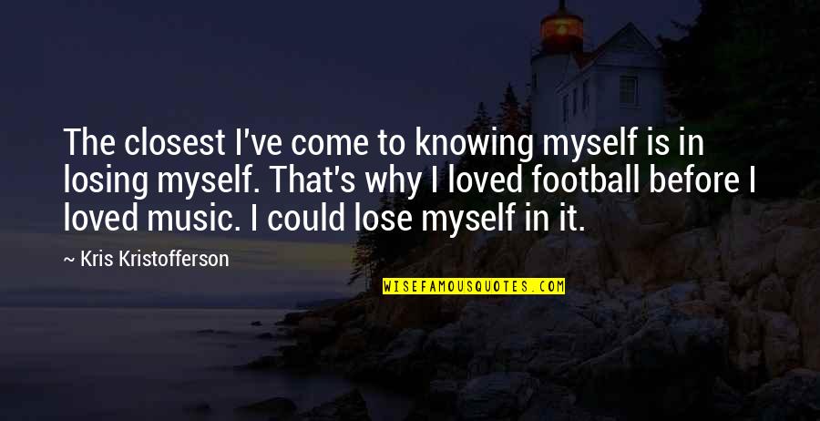 Friendship Lifelong Quotes By Kris Kristofferson: The closest I've come to knowing myself is
