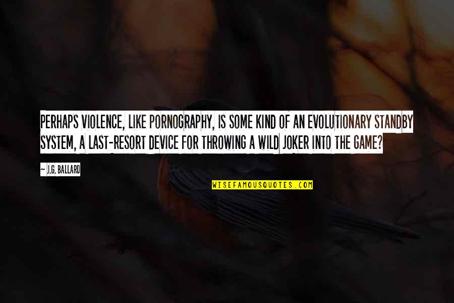 Friendship Like A Ring Quotes By J.G. Ballard: Perhaps violence, like pornography, is some kind of