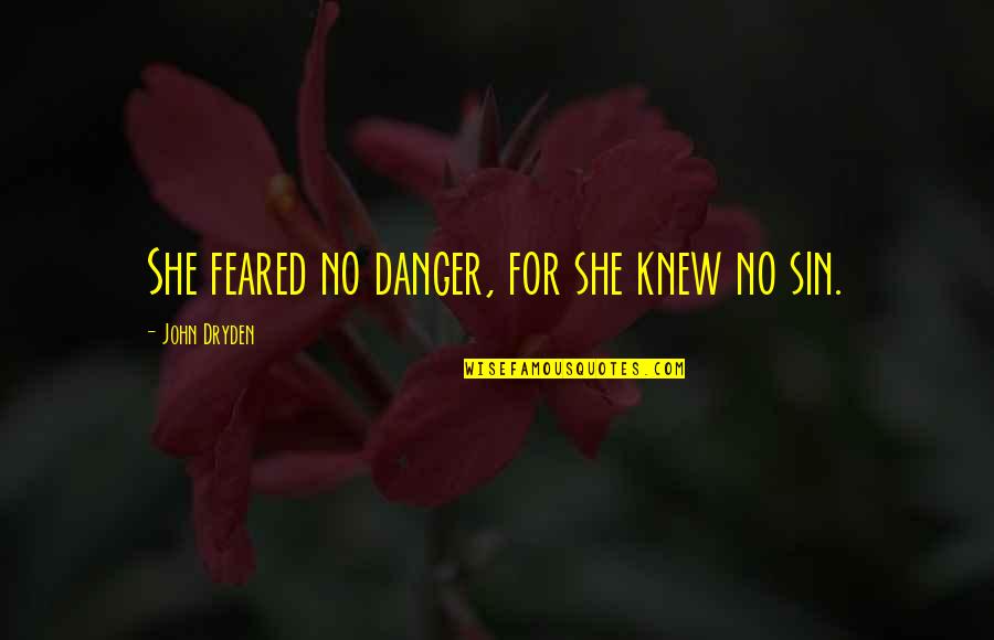 Friendship Like Flower Quotes By John Dryden: She feared no danger, for she knew no