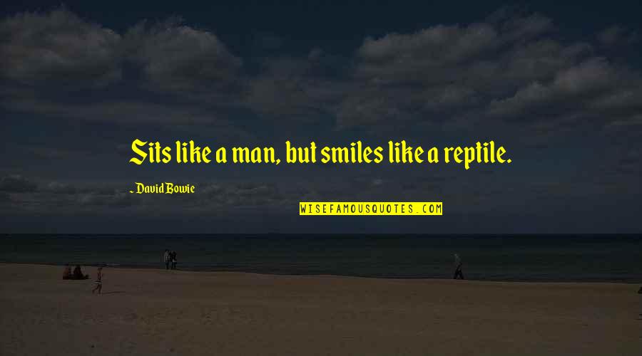 Friendship Like No Other Quotes By David Bowie: Sits like a man, but smiles like a