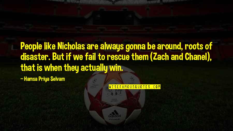 Friendship Like No Other Quotes By Hamsa Priya Selvam: People like Nicholas are always gonna be around,