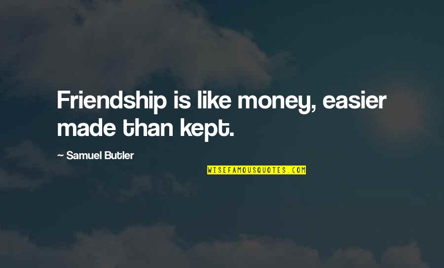 Friendship Like No Other Quotes By Samuel Butler: Friendship is like money, easier made than kept.