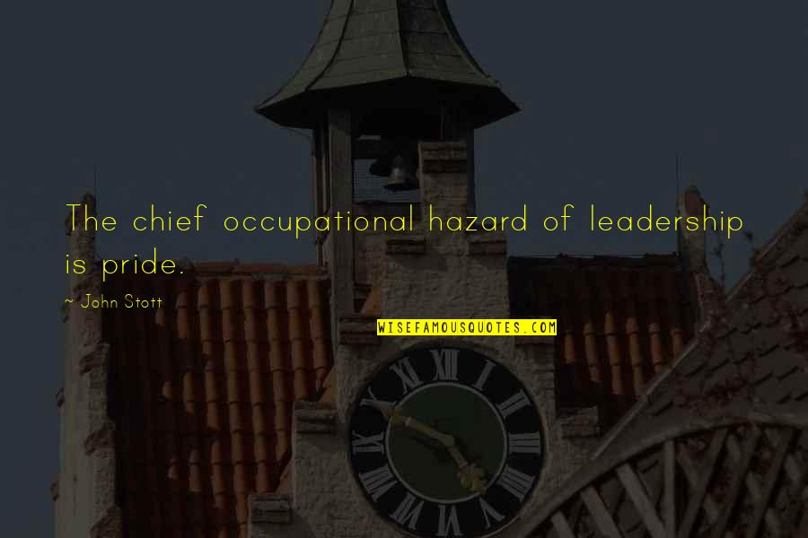 Friendship Long Lasting Quotes By John Stott: The chief occupational hazard of leadership is pride.