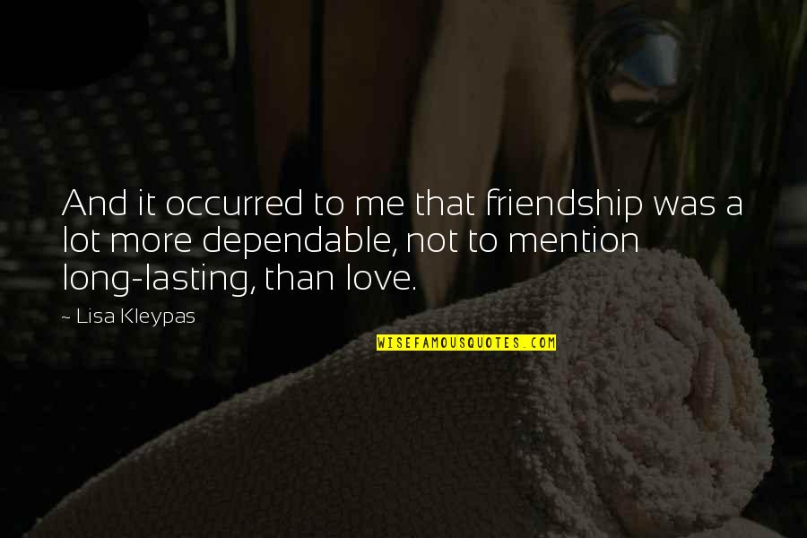 Friendship Long Lasting Quotes By Lisa Kleypas: And it occurred to me that friendship was