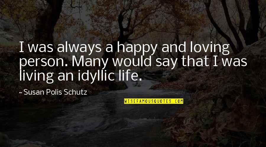 Friendship Long Lasting Quotes By Susan Polis Schutz: I was always a happy and loving person.