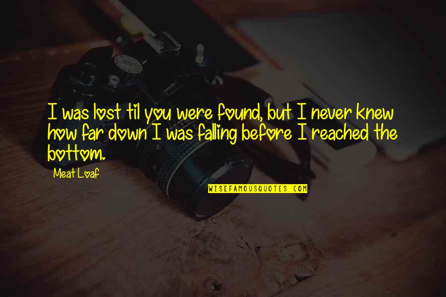 Friendship Lost And Found Quotes By Meat Loaf: I was lost til you were found, but