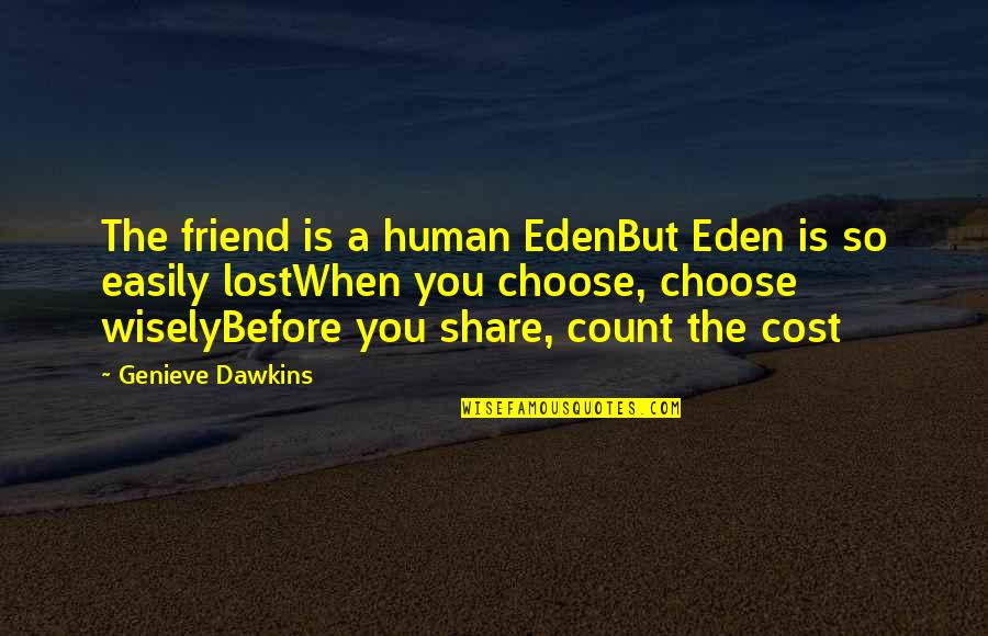 Friendship Lost Quotes By Genieve Dawkins: The friend is a human EdenBut Eden is