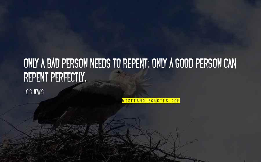Friendship Lotr Quotes By C.S. Lewis: Only a bad person needs to repent: only