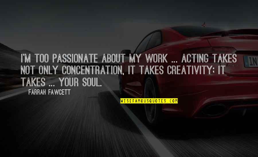 Friendship Love And Distance Quotes By Farrah Fawcett: I'm too passionate about my work ... Acting