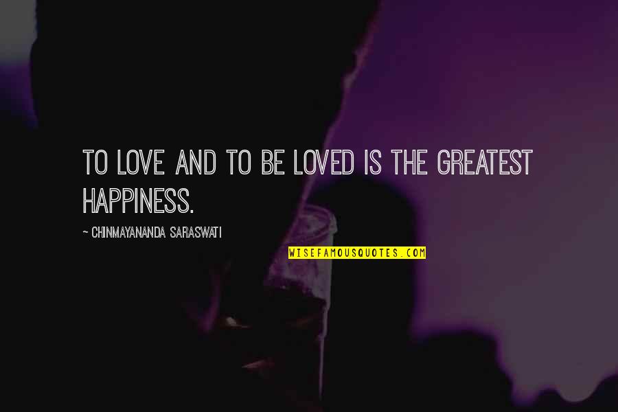 Friendship Love And Happiness Quotes By Chinmayananda Saraswati: To love and to be loved is the