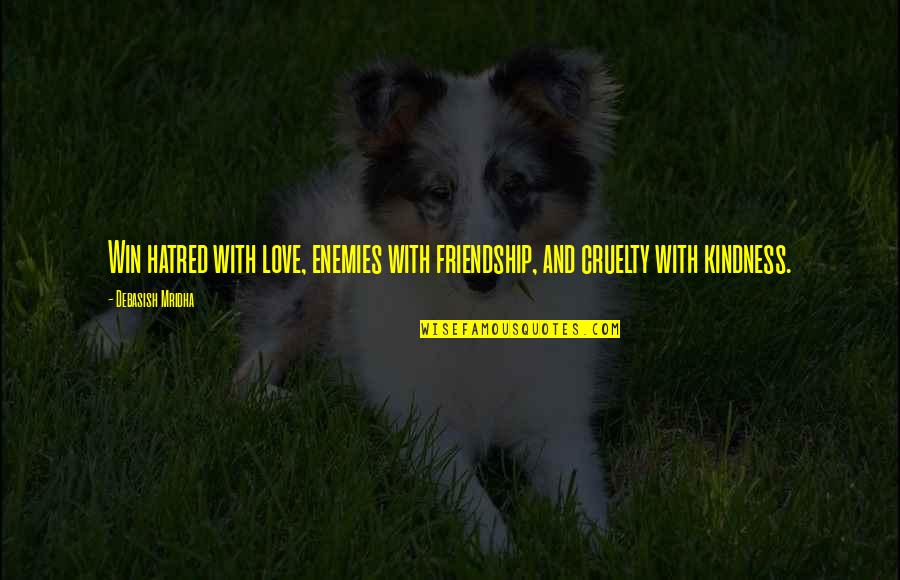 Friendship Love And Happiness Quotes By Debasish Mridha: Win hatred with love, enemies with friendship, and