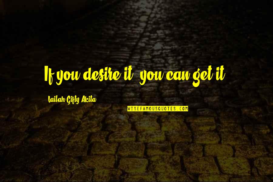 Friendship Love And Happiness Quotes By Lailah Gifty Akita: If you desire it, you can get it.