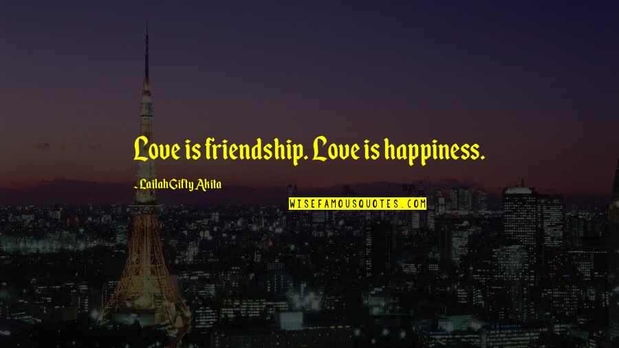 Friendship Love And Happiness Quotes By Lailah Gifty Akita: Love is friendship. Love is happiness.