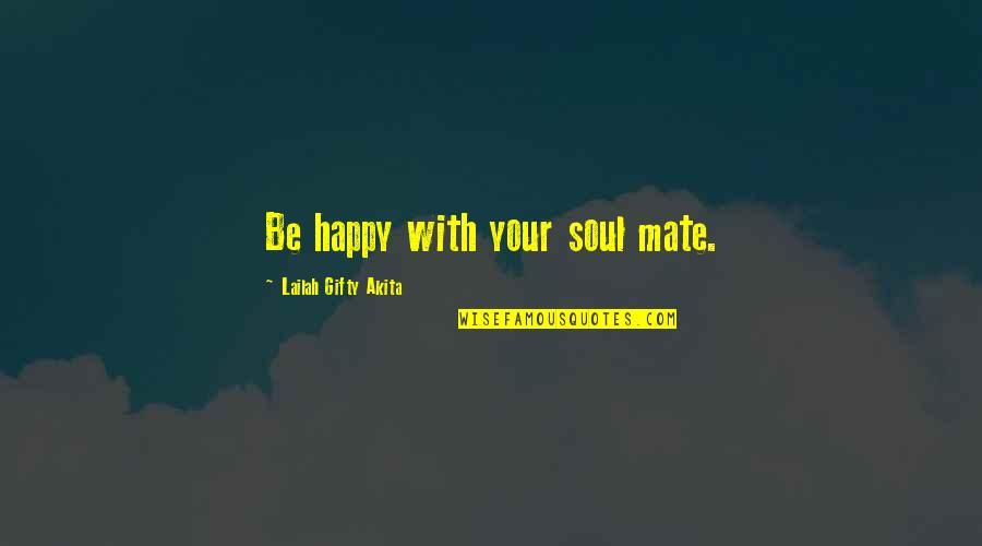 Friendship Love And Happiness Quotes By Lailah Gifty Akita: Be happy with your soul mate.