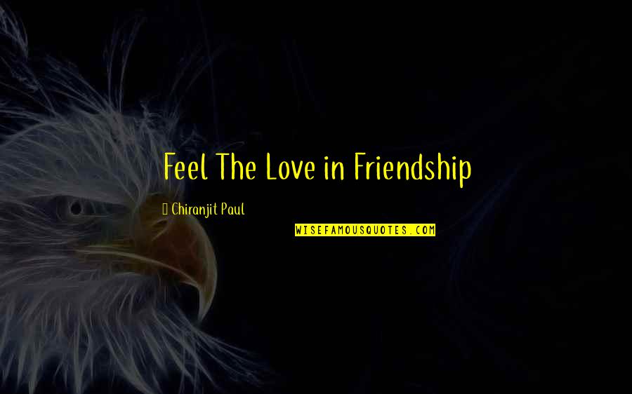 Friendship Lovers Quotes By Chiranjit Paul: Feel The Love in Friendship