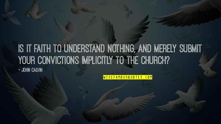 Friendship Means Sharing Quotes By John Calvin: Is it faith to understand nothing, and merely Friendship Means Sharing Quotes By John Calvin: Is it faith to understand nothing, and merely