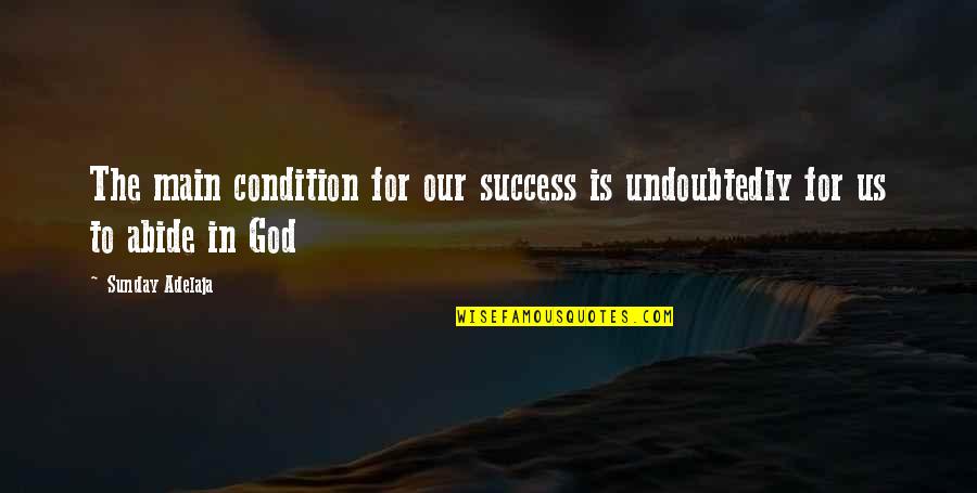 Friendship Means Sharing Quotes By Sunday Adelaja: The main condition for our success is undoubtedly