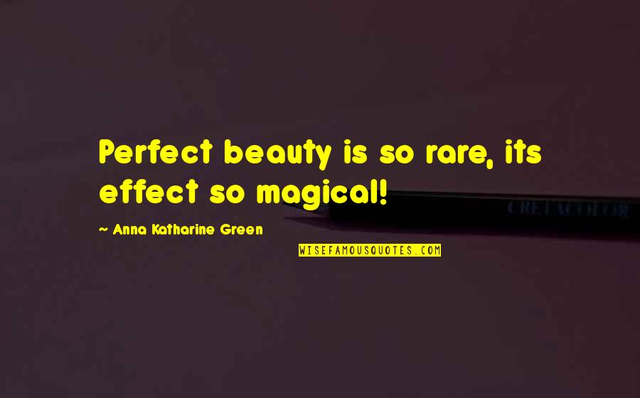 Friendship Measurement Quotes By Anna Katharine Green: Perfect beauty is so rare, its effect so