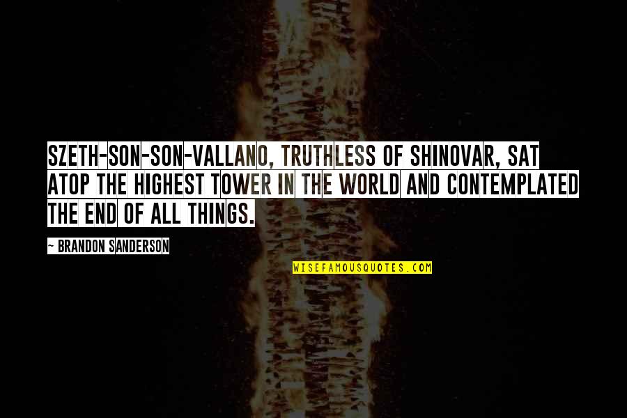 Friendship Meet Again Quotes By Brandon Sanderson: Szeth-son-son-Vallano, Truthless of Shinovar, sat atop the highest