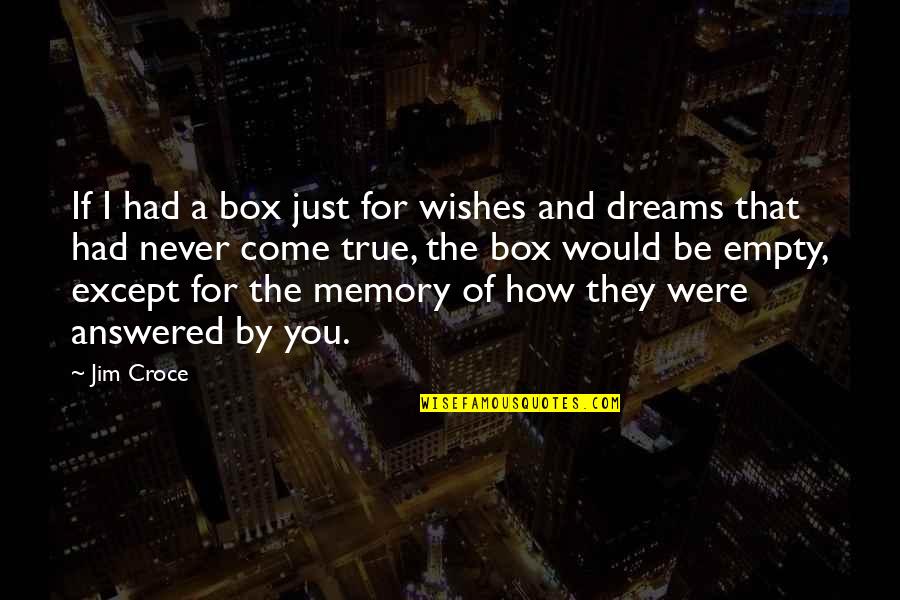 Friendship Memories Quotes By Jim Croce: If I had a box just for wishes