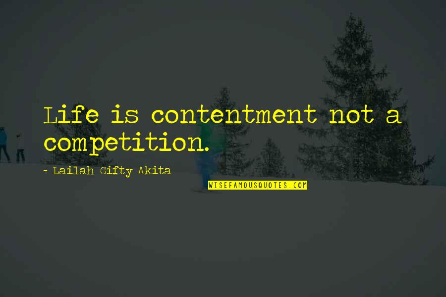 Friendship Memories Quotes By Lailah Gifty Akita: Life is contentment not a competition.