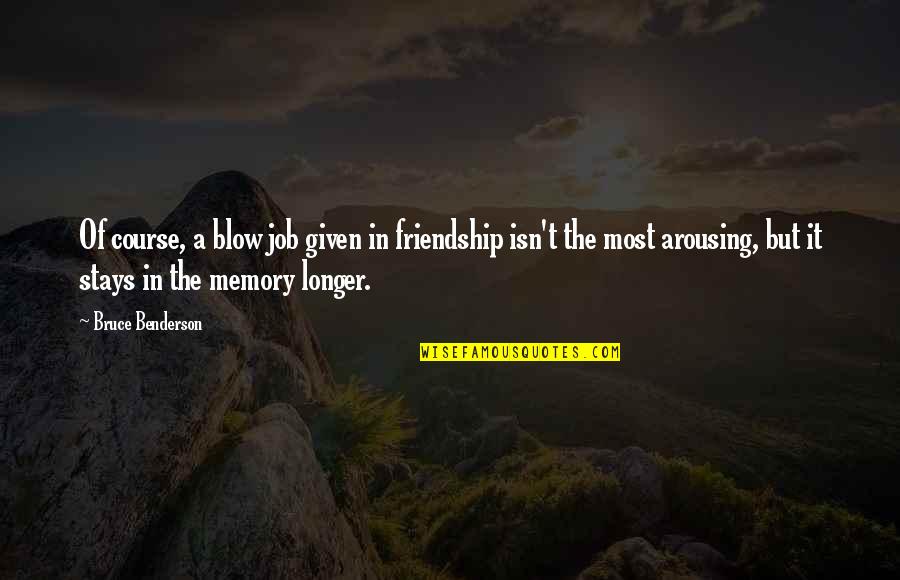 Friendship Memory Quotes By Bruce Benderson: Of course, a blow job given in friendship