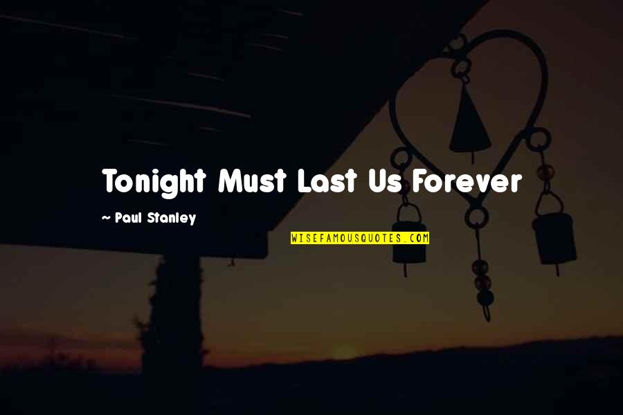 Friendship Misunderstood Quotes By Paul Stanley: Tonight Must Last Us Forever