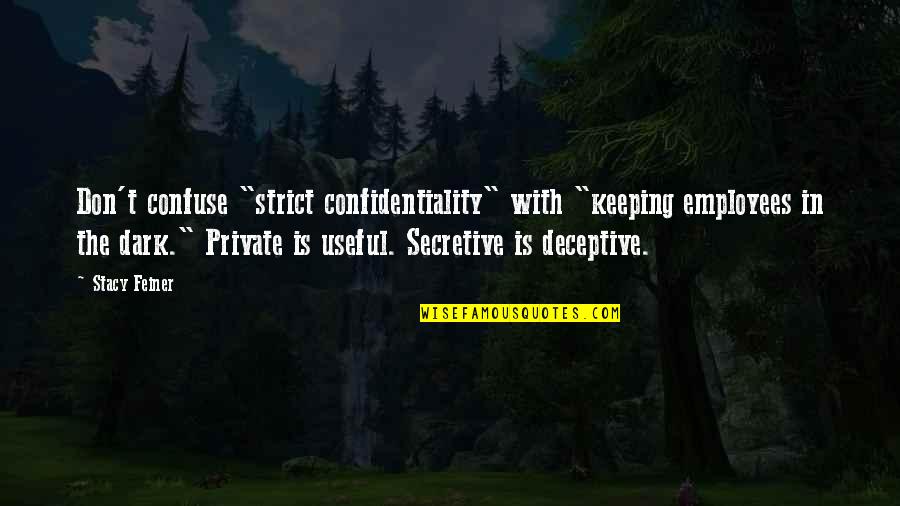 Friendship Misunderstood Quotes By Stacy Feiner: Don't confuse "strict confidentiality" with "keeping employees in Friendship Misunderstood Quotes By Stacy Feiner: Don't confuse "strict confidentiality" with "keeping employees in