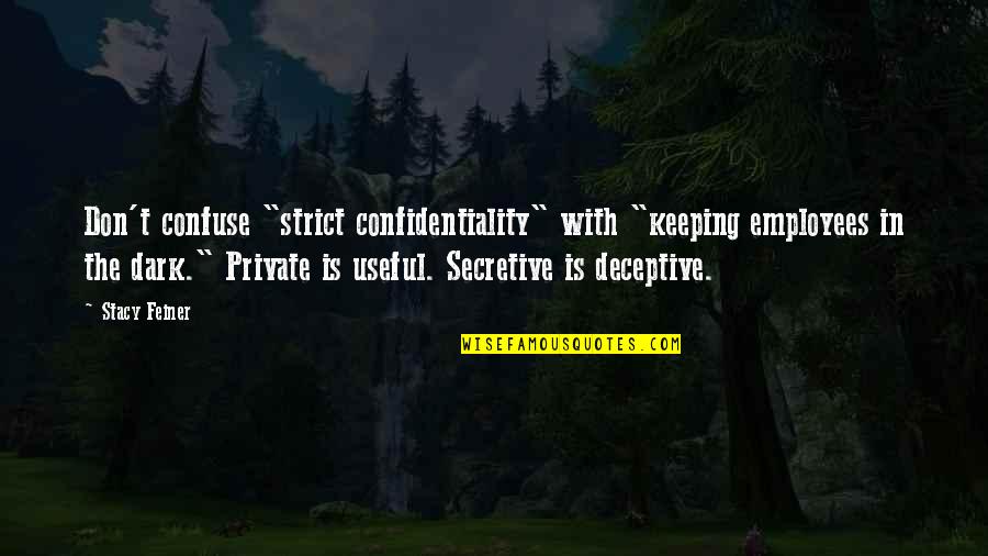 Friendship Misunderstood Quotes By Stacy Feiner: Don't confuse "strict confidentiality" with "keeping employees in