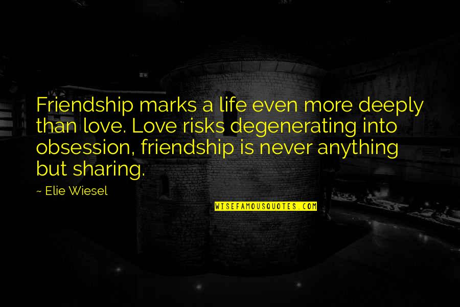 Friendship More Than Love Quotes By Elie Wiesel: Friendship marks a life even more deeply than