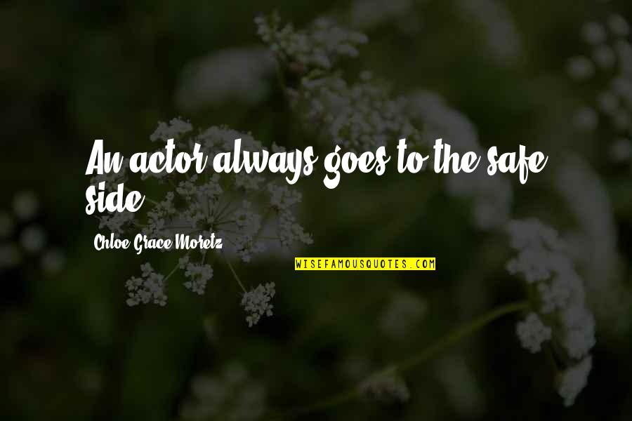 Friendship Moving On Quotes By Chloe Grace Moretz: An actor always goes to the safe side. Friendship Moving On Quotes By Chloe Grace Moretz: An actor always goes to the safe side.
