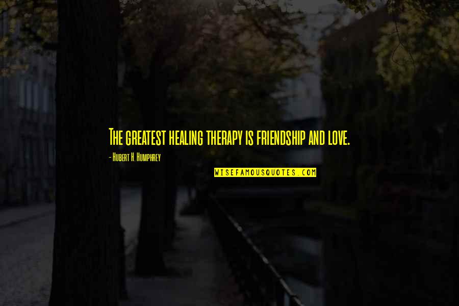 Friendship Moving On Quotes By Hubert H. Humphrey: The greatest healing therapy is friendship and love. Friendship Moving On Quotes By Hubert H. Humphrey: The greatest healing therapy is friendship and love.