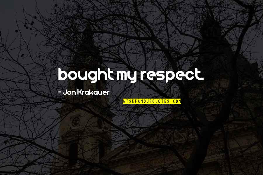 Friendship Never End Quotes By Jon Krakauer: bought my respect.