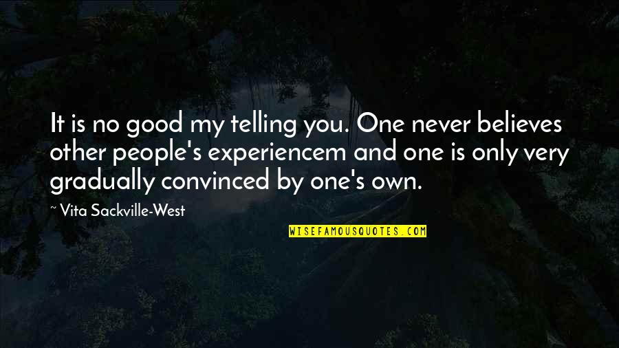 Friendship Never End Quotes By Vita Sackville-West: It is no good my telling you. One